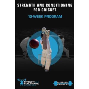 Curtis, Jason STRENGTH AND CONDITIONING FOR CRICKET: 12-WEEK PROGRAM Curtis, Jason STRENGTH AND CONDITIONING FOR CRICKET: 12-WEEK PROGRAM