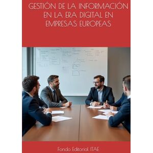 ITAE, Fondo Editorial GESTIÓN DE LA INFORMACIÓN EN LA ERA DIGITAL EN EMPRESAS EUROPEAS ITAE, Fondo Editorial GESTIÓN DE LA INFORMACIÓN EN LA ERA DIGITAL EN EMPRESAS EUROPEAS