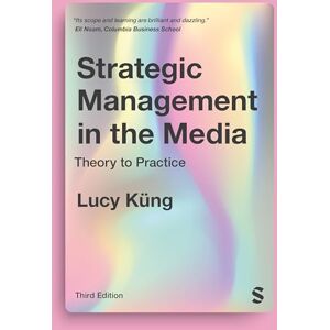 Küng, Lucy Strategic Management in the Media: Theory to Practice Küng, Lucy Strategic Management in the Media: Theory to Practice