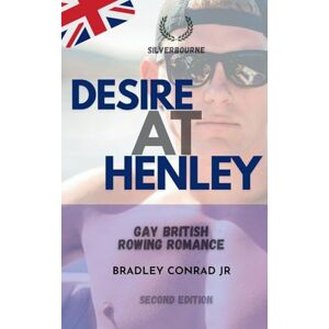 Conrad, Bradley Silverbourne: Desire At Henley: Gay British Rowing Romance: 2 (Silverbourne Gay British Romance) Conrad, Bradley Silverbourne: Desire At Henley: Gay British Rowing Romance: 2 (Silverbourne Gay British Romance)