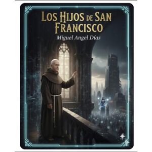 Dias dos Santos, MIGUEL ANGEL Los Hijos de San Francisco Dias dos Santos, MIGUEL ANGEL Los Hijos de San Francisco