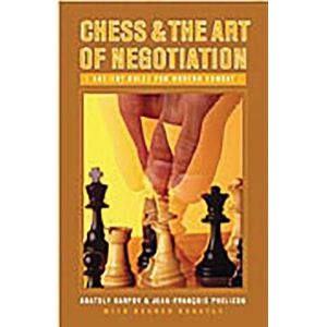 Anatoly Karpov Chess and the Art of Negotiation: Ancient Rules for Modern Combat Anatoly Karpov Chess and the Art of Negotiation: Ancient Rules for Modern Combat