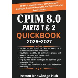 Hub, Instant Knowledge CPIM 8.0 PARTS 1 & 2 QUICKBOOK 2026–2027: CPIM 8.0 Mastery Guide: Comprehensive Strategies, Essential Formulas, and Proven Tips for Exam Success Hub, Instant Knowledge CPIM 8.0 PARTS 1 & 2 QUICKBOOK 2026–2027: CPIM 8.0 Mastery Guide: Comprehensive Strategies, Essential Formulas, and Proven Tips for Exam Success