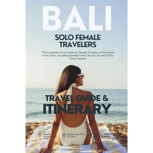 Maurer, Magnus Georg Solo Traveling Bali The Complete Travel Guide for Female Travelers on the Island of the Gods: Including Essential Travel Tips & a 14- and 21-Day Travel Itinerary Maurer, Magnus Georg Solo Traveling Bali The Complete Travel Guide for Female Travelers on the Island of the Gods: Including Essential Travel Tips & a 14- and 21-Day Travel Itinerary