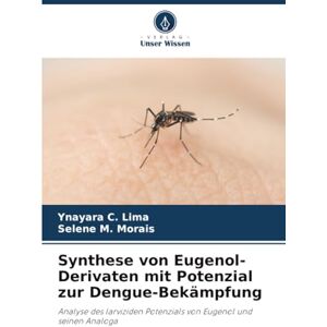 Lima, Ynayara C. Synthese von Eugenol-Derivaten mit Potenzial zur Dengue-Bekämpfung: Analyse des larviziden Potenzials von Eugenol und seinen Analoga Lima, Ynayara C. Synthese von Eugenol-Derivaten mit Potenzial zur Dengue-Bekämpfung: Analyse des larviziden Potenzials von Eugenol und seinen Analoga