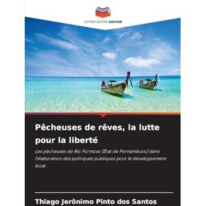 Jerônimo Pinto dos Santos, Thiago Pêcheuses de rêves, la lutte pour la liberté: Les pêcheuses de Rio Formoso (État de Pernambuco) dans l'élaboration des politiques publiques pour le développement local Jerônimo Pinto dos Santos, Thiago Pêcheuses de rêves, la lutte pour la liberté: Les pêcheuses de Rio Formoso (État de Pernambuco) dans l'élaboration des politiques publiques pour le développement local
