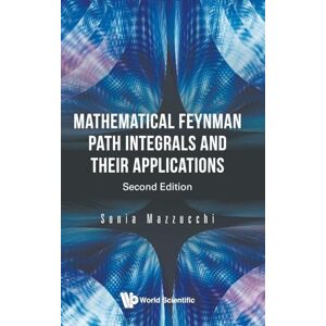 Mazzucchi, Sonia Mathematical Feynman Path Integrals And Their Applications (second Edition) Mazzucchi, Sonia Mathematical Feynman Path Integrals And Their Applications (second Edition)