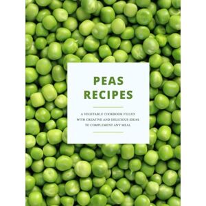 Press, BookSumo Peas Recipes: A Vegetable Cookbook Filled with Creative and Delicious Ideas to Complement Any Meal (2nd Edition) Press, BookSumo Peas Recipes: A Vegetable Cookbook Filled with Creative and Delicious Ideas to Complement Any Meal (2nd Edition)