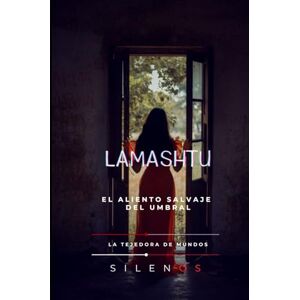 (SILENOS), La Tejedora de Mundos LAMASHTU: El Aliento Salvaje del Umbral (MESOPOTAMIA) (SILENOS), La Tejedora de Mundos LAMASHTU: El Aliento Salvaje del Umbral (MESOPOTAMIA)