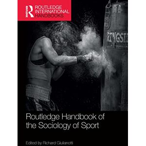 Routledge Handbook of the Sociology of Sport (Routledge International Handbooks) Routledge Handbook of the Sociology of Sport (Routledge International Handbooks)