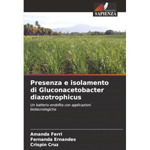 Ferri, Amanda Presenza e isolamento di Gluconacetobacter diazotrophicus: Un batterio endofita con applicazioni biotecnologiche Ferri, Amanda Presenza e isolamento di Gluconacetobacter diazotrophicus: Un batterio endofita con applicazioni biotecnologiche