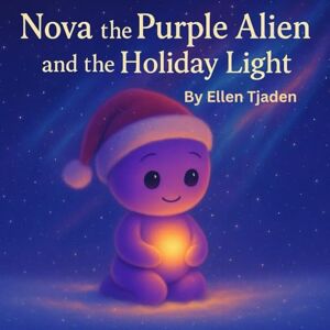 Tjaden, Ellen Nova the Purple Alien and the Holiday Light: A Holiday Story About Love, Kindness and Presence: 13 (Nova the Purple Alien Children’s Series) Tjaden, Ellen Nova the Purple Alien and the Holiday Light: A Holiday Story About Love, Kindness and Presence: 13 (Nova the Purple Alien Children’s Series)