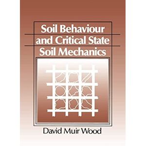 Wood, David Muir Soil Behaviour and Critical State Soil Mechanics Wood, David Muir Soil Behaviour and Critical State Soil Mechanics