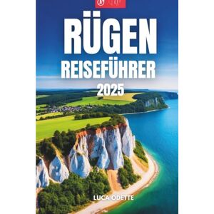 Odette, Luca RÜGEN REISEFÜHRER 2025: Ein Insider-Guide zur baltischen Schönheit und zu lokalen Traditionen Odette, Luca RÜGEN REISEFÜHRER 2025: Ein Insider-Guide zur baltischen Schönheit und zu lokalen Traditionen