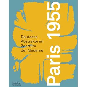 Hinz, Anne-Kathrin Paris 1955: Deutsche Abstrakte im Zentrum der Moderne: 4 (Schriftenreihe der Forschungsstelle Informelle Kunst, 4) Hinz, Anne-Kathrin Paris 1955: Deutsche Abstrakte im Zentrum der Moderne: 4 (Schriftenreihe der Forschungsstelle Informelle Kunst, 4)