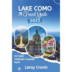 Cronin, Leroy LAKE COMO TRAVEL GUIDE 2025: Timeless Beauty, Hidden Villages & Unforgettable Adventures (AMAZING TRAVELS) Cronin, Leroy LAKE COMO TRAVEL GUIDE 2025: Timeless Beauty, Hidden Villages & Unforgettable Adventures (AMAZING TRAVELS)