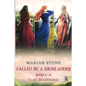 Stone, Mariah Called by a Highlander series books 8-10 (Clan MacDonald): Three steamy Scottish Time Travel Romances (Called by a Highlander Series box set) Stone, Mariah Called by a Highlander series books 8-10 (Clan MacDonald): Three steamy Scottish Time Travel Romances (Called by a Highlander Series box set)