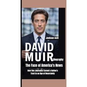 Jackson David Muir Biography: The Face of America’s News How One Journalist Earned a Nation’s Trust in an Age of Uncertainty Jackson David Muir Biography: The Face of America’s News How One Journalist Earned a Nation’s Trust in an Age of Uncertainty