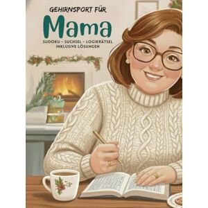 Schneider, Ralf Gehirnsport für Mama Sudoku, Suchsel u. Logikrätsel. Denksport für die Weihnachtszeit. 180 Rätsel inkl. Lösungen. 3 Schwierigkeitsstufen: Ein tolles Geschenk für die besten Mamas der Welt. Schneider, Ralf Gehirnsport für Mama Sudoku, Suchsel u. Logikrätsel. Denksport für die Weihnachtszeit. 180 Rätsel inkl. Lösungen. 3 Schwierigkeitsstufen: Ein tolles Geschenk für die besten Mamas der Welt.