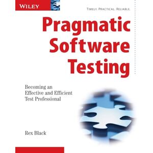Black, Rex Pragmatic Software Testing: Becoming an Effective and Efficient Test Professional Black, Rex Pragmatic Software Testing: Becoming an Effective and Efficient Test Professional