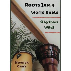 Gray, Nowick Roots Jam 4: World Beats – Rhythms Wild! Gray, Nowick Roots Jam 4: World Beats – Rhythms Wild!