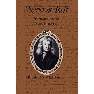 Westfall, Richard S. Never at Rest: A Biography of Isaac Newton (Cambridge Paperback Library) Westfall, Richard S. Never at Rest: A Biography of Isaac Newton (Cambridge Paperback Library)