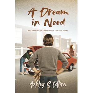 Collins, Ashley S A Dream in Need: 3 (Crossroads of Ambition) Collins, Ashley S A Dream in Need: 3 (Crossroads of Ambition)