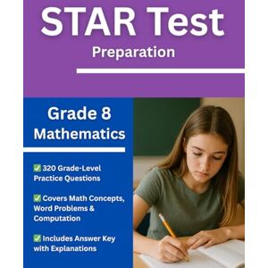 Eveleen, Ms. Alice Grade 8 Mathematics STAR Test Prep Workbook: Over 300 Practice Questions with Answers and Explanations for the Renaissance STAR Assessment Eveleen, Ms. Alice Grade 8 Mathematics STAR Test Prep Workbook: Over 300 Practice Questions with Answers and Explanations for the Renaissance STAR Assessment