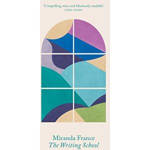 France, Miranda The Writing School: A memoir France, Miranda The Writing School: A memoir
