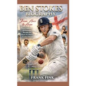 Fink, Frank BEN STOKES BIOGRAPHY: From Hero to Hope How England’s All‑Rounder became the Heart of a Nation’s Cricket Dreams Fink, Frank BEN STOKES BIOGRAPHY: From Hero to Hope How England’s All‑Rounder became the Heart of a Nation’s Cricket Dreams