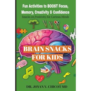Chicot, Joyan V. Brain Snacks For Kids: Fun Activities To Boost Focus, Memory, Creativity & Confidence (The Brain Snacks Line: Healthy Brain, Healthy Mind) Chicot, Joyan V. Brain Snacks For Kids: Fun Activities To Boost Focus, Memory, Creativity & Confidence (The Brain Snacks Line: Healthy Brain, Healthy Mind)