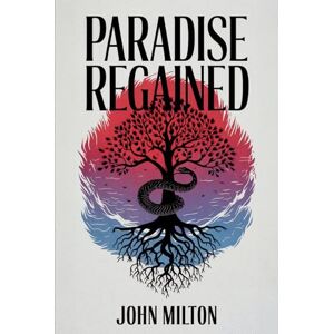 Milton Paradise Regained: A New Translation in Modern Accessible English Milton Paradise Regained: A New Translation in Modern Accessible English