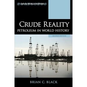 Black, Brian C. Crude Reality: Petroleum in World History (Exploring World History) Black, Brian C. Crude Reality: Petroleum in World History (Exploring World History)