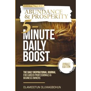 Oluwagbohun, Olamidotun 5-Minute Daily Boost August (Full-Color Premium) Edition: The Daily Inspirational Journal for Career Professionals & Business Owners Focus Theme: Abundance & Prosperity Oluwagbohun, Olamidotun 5-Minute Daily Boost August (Full-Color Premium) Edition: The Daily Inspirational Journal for Career Professionals & Business Owners Focus Theme: Abundance & Prosperity