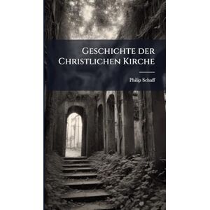 Schaff, Philip Geschichte der Christlichen Kirche Schaff, Philip Geschichte der Christlichen Kirche