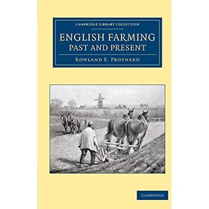 Prothero, Rowland E. English Farming, Past and Present (Cambridge Library Collection British and Irish History, 19th Century) Prothero, Rowland E. English Farming, Past and Present (Cambridge Library Collection British and Irish History, 19th Century)