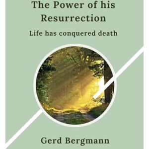 Bergmann, Gerd The Power of His Resurrection: Life has conquered Death (The Transformation Modules) Bergmann, Gerd The Power of His Resurrection: Life has conquered Death (The Transformation Modules)