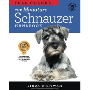 Whitwam, Linda The Miniature Schnauzer Handbook: The Essential Guide to Miniature Schnauzers in Full Colour (Canine Handbooks in Colour) Whitwam, Linda The Miniature Schnauzer Handbook: The Essential Guide to Miniature Schnauzers in Full Colour (Canine Handbooks in Colour)