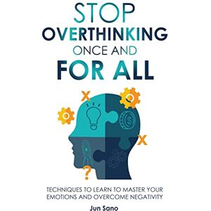 Sano, Jun Stop Overthinking Once and for All: Free Your Mind from the Pressure of Excessive and Negative Thoughts Sano, Jun Stop Overthinking Once and for All: Free Your Mind from the Pressure of Excessive and Negative Thoughts