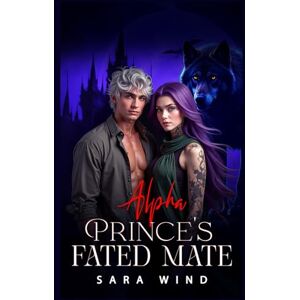 Wind, Sara Alpha Prince’s Fated Mate (Part 1 of 2): An Enemy to Lovers Paranormal Romantasy (The Silverwolves Series) Wind, Sara Alpha Prince’s Fated Mate (Part 1 of 2): An Enemy to Lovers Paranormal Romantasy (The Silverwolves Series)