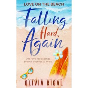 Rigal, Olivia Falling Hard, Again (VF): Une romance seconde chance, enemies to lovers (Love on the beach (VF)) Rigal, Olivia Falling Hard, Again (VF): Une romance seconde chance, enemies to lovers (Love on the beach (VF))