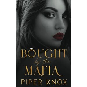 Knox, Piper Bought by the Mafia: An Arranged Marriage Romance (Ruthless Kings) Knox, Piper Bought by the Mafia: An Arranged Marriage Romance (Ruthless Kings)