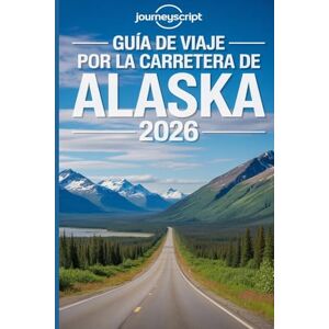 JourneyScript Guía de viaje por la carretera de Alaska 2026: Viaje a través de cielos salvajes y caminos infinitos JourneyScript Guía de viaje por la carretera de Alaska 2026: Viaje a través de cielos salvajes y caminos infinitos