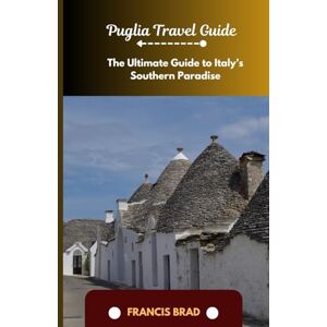 Brad, Francis Pugila Travel Guide: Tge Ultimate Guide to Italy's Southern Paradise Brad, Francis Pugila Travel Guide: Tge Ultimate Guide to Italy's Southern Paradise