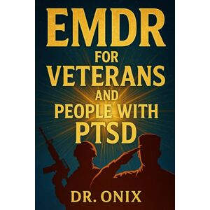 ONIX, DR EMDR FOR VETERANS AND PEOPLE WITH PTSD: How to use a tactile and visual stimulation technique to relieve post-traumatic stress at home, WITHOUT overwhelmingly reliving the traumas! (EMDR Us) ONIX, DR EMDR FOR VETERANS AND PEOPLE WITH PTSD: How to use a tactile and visual stimulation technique to relieve post-traumatic stress at home, WITHOUT overwhelmingly reliving the traumas! (EMDR Us)