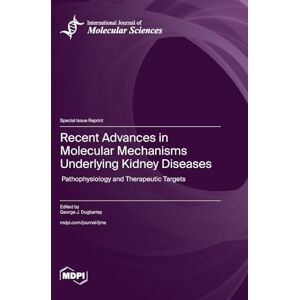 Recent Advances in Molecular Mechanisms Underlying Kidney Diseases: Pathophysiology and Therapeutic Targets Recent Advances in Molecular Mechanisms Underlying Kidney Diseases: Pathophysiology and Therapeutic Targets