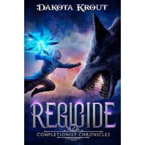 Krout, Dakota Regicide: 2 (The Completionist Chronicles) Krout, Dakota Regicide: 2 (The Completionist Chronicles)