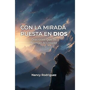 Rodriguez Con La Mirada Puesta En Dios: Oraciones Que Te Acercan A Dios Rodriguez Con La Mirada Puesta En Dios: Oraciones Que Te Acercan A Dios
