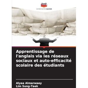 Almarwaey, Alyaa Apprentissage de l'anglais via les réseaux sociaux et auto-efficacité scolaire des étudiants Almarwaey, Alyaa Apprentissage de l'anglais via les réseaux sociaux et auto-efficacité scolaire des étudiants
