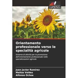 Ramírez, Juan Javier Orientamento professionale verso le specialità agricole: Sistema di attività per la promozione dell'orientamento professionale nelle specializzazioni agricole Ramírez, Juan Javier Orientamento professionale verso le specialità agricole: Sistema di attività per la promozione dell'orientamento professionale nelle specializzazioni agricole